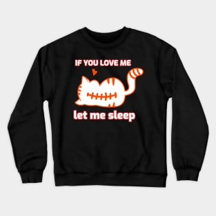 If you love me let me sleep Crewneck Sweatshirt